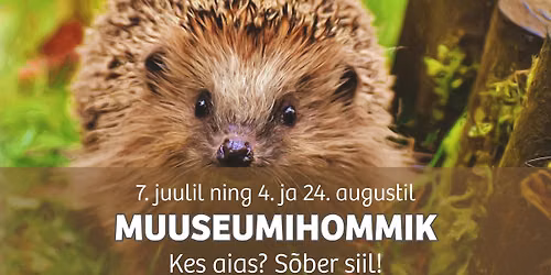 Koolivaheaja muuseumihommik \u201cKes aias? S\u00f5ber siil!\u201d