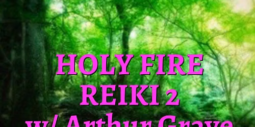 Holy Fire Reiki 2 w\/ Arthur Graye