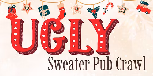 7th ANNUAL UGLY SWEATER PUB CRAWL
