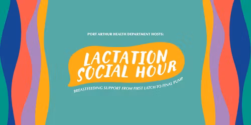 Lactation Social Hour @ Port Arthur Health Dept \u2728