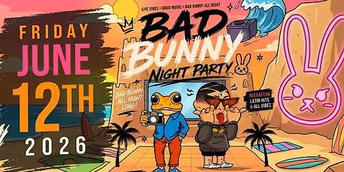 18+FRIDAY JUNE 12TH BAD BUNNY NIGHT PARTY LOS GLOBOS WITH RSVP