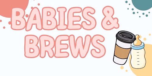 Babies & Brews (18 most & younger)