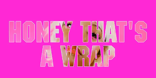 HONEY THAT\u2019S A WRAP