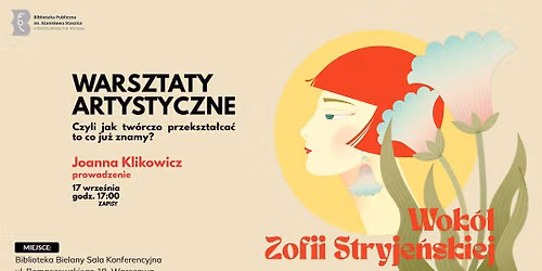 Wok\u00f3\u0142 Zofii Stryje\u0144skiej, czyli jak tw\u00f3rczo przekszta\u0142ca\u0107 to co ju\u017c znamy? \u2013 warsztaty artystyczne