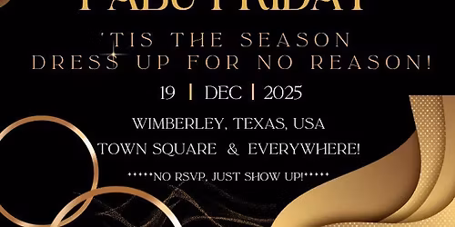 ~~FABU FRIDAY~~ WIMBERLEY-WIDE FREE SEASON OPENING FANCY GALA