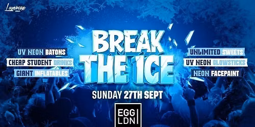 BREAK THE ICE \ud83e\uddca @ EGG LONDON!  - LONDON FRESHERS WEEK 2026