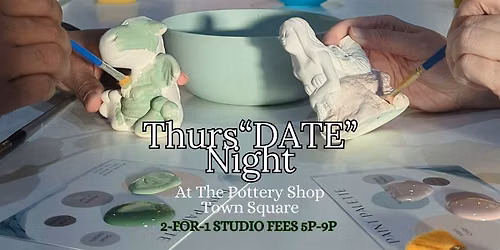Thurs"DATE" Night Fun at The Pottery Shop (Town Square)