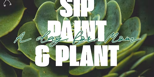 Sip, Paint & Plant: A Day for Mom
