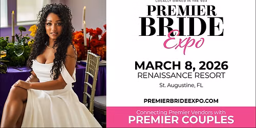 Premier Bride Expo |  March 8 2026 |  St Augustine 