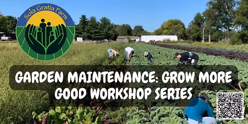 Garden Maintenance: Grow More Good Workshop Series
