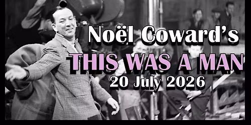 Noel Coward's This Was A Man