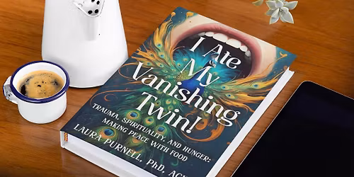Book Talk- I Ate My Vanishing Twin! Trauma, Spirituality, and Hunger: Making Peace with Food