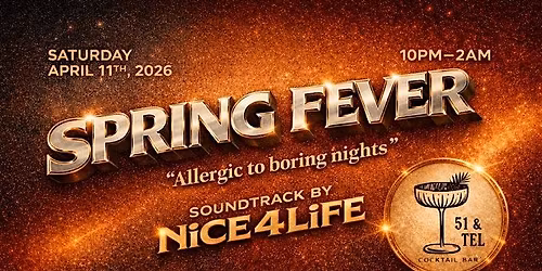 Spring Fever at 51 & Tel (Allergic to Boring Nights)