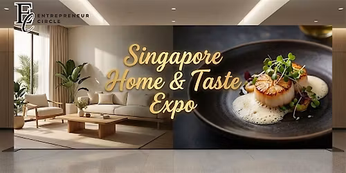 Singapore Home & Taste Expo: Connect, Collaborate & Grow Your Business