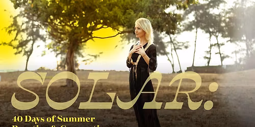 SOLAR: 40 Days of Summer Practice & Connection