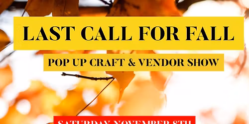 End Of Fall  Fall Pop Up Craft & Vendor Show Series 