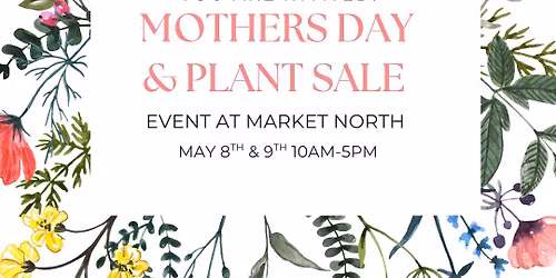 Mothers Day & Plant sale Event @ Market North
