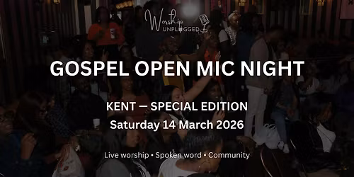 Worship Unplugged: Gospel Open Mic Night - Kent (Special Edition)