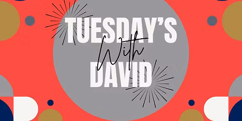 Tuesday's with David