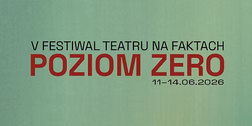 Poziom zero \u2014 V Festiwal Teatru na Faktach \u201ePoziom zero\u201d 
