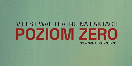 Poziom zero \u2014 V Festiwal Teatru na Faktach 