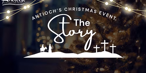 The Story - An Antioch Baptist Church Christmas Event