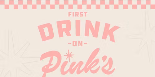 First Drink on Pink's