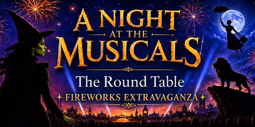 Round Table Fireworks Extravaganza 2026 - A Night At The Musicals