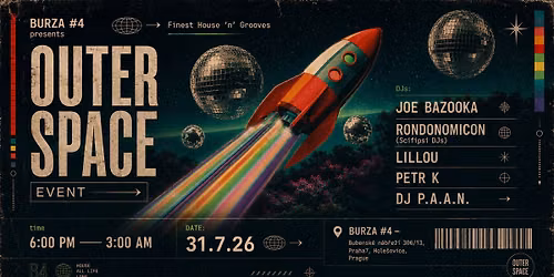 OUTER SPACE \/w DJs: JOE BAZOOKA, RONDONOMICON, LILLOU, PETR K, P.A.A.N.