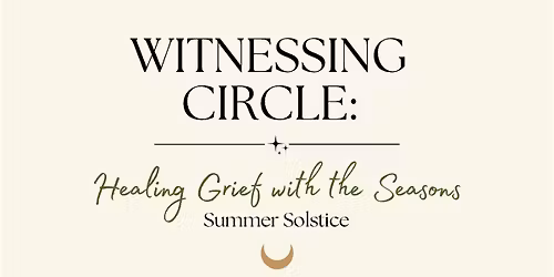 WITNESSING CIRCLE: Healing Grief with the Seasons