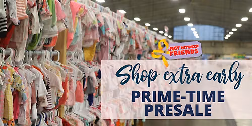 JBF Prime Time PRESALE Saturday, August 22. NO kids during presale