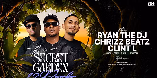 \u2728 THE SECRET GARDEN FT RYAN THE DJ, CHRIZZ BEATZ AND CLINT L \u2014 FRIDAY | 12 DECEMBER