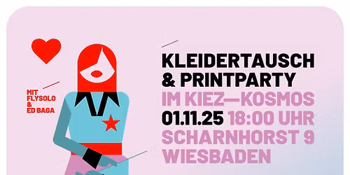 KLEIDERTAUSCH & PRINTPARTY IM KIEZ\u2013\u2013KOSMOS 01.11.25 18:00 UHR SCHARNHORST 9 WIESBADEN
