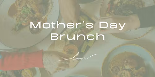 Mother's Day Brunch at Loom