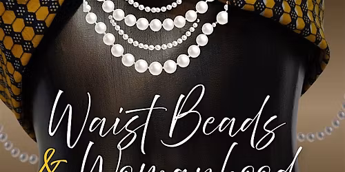 Waist Beads & Womanhood: A Beautiful Adornment Experience