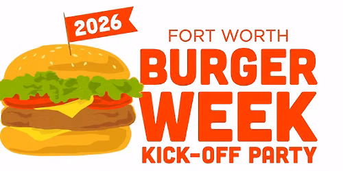 2026 Fort Worth Burger Week Kick-Off Party