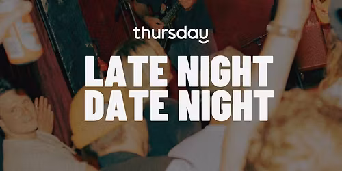 Thursday |  Late Night, Date Night 