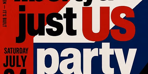 LIBERTY & JUST US: 4TH OF JULY PARTY