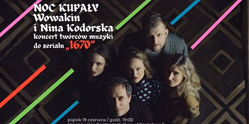 \u201eNoc Kupa\u0142y\u201d koncert zespo\u0142u Wowakin i Niny Kodorskiej