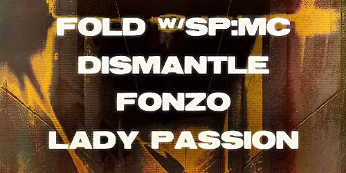 Outro: Fold w\/ SP:MC, Dismantle, Fonzo, Lady Passion