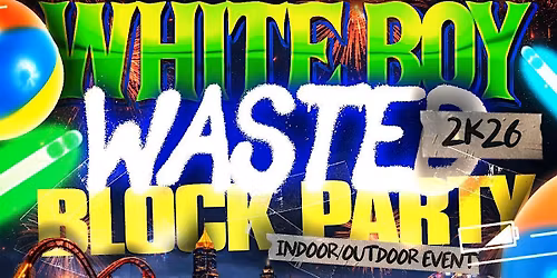 WHITE BOY WASTED BLOCK PARTY SATURDAY MAY 23RD MEMORIAL DAY WEEKEND