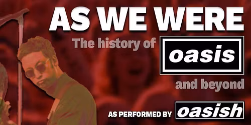 As We Were - The History of Oasis and Beyond