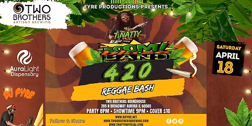 2nd Annual 420 Reggae Bash with TNatty\\The BoomBlaze Band & DJ Fyre live at Two Brothers Roundhouse