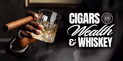 Cigars Wealth and Whiskey | Upscale Masterclass & Networking