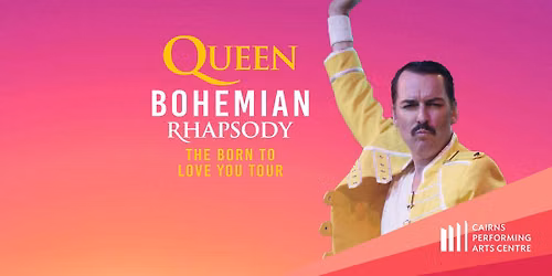 Queen Bohemian Rhapsody - The Born To Love You Tour