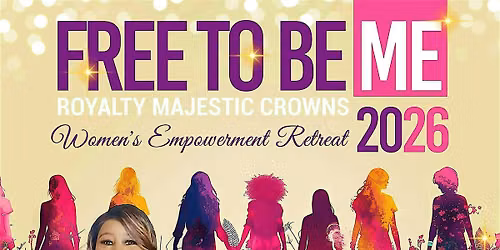 Free To Be Me Royalty Majestic Crowns Women's Empowerment Retreat