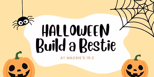 HALLOWEEN Build a Bestie at Mackie\u2019s 19.2\ud83d\udc7b\ud83c\udf83\ud83c\udf66