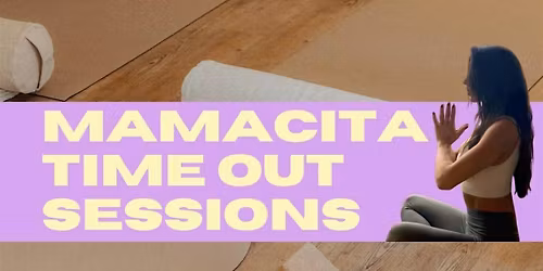 MAMACITA TIME OUT SESSION 10:00-12:00 UHR