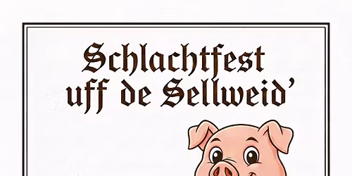 Schlachtfest \u201euff de Sellweid\u2018\u201c - M\u00e4rz Sonntag 
