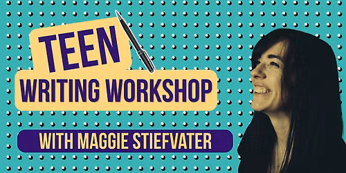 Teen Writing Workshop with Maggie Stiefvater